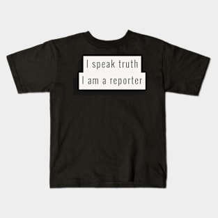 I speak truth, I'm a reporter Kids T-Shirt